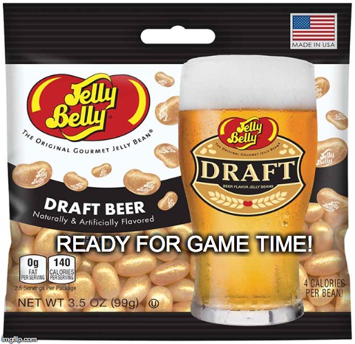Yummy! Super Bowl! | READY FOR GAME TIME! | image tagged in jelly beans,beer flavored jelly beans,jelly belly,beer | made w/ Imgflip meme maker