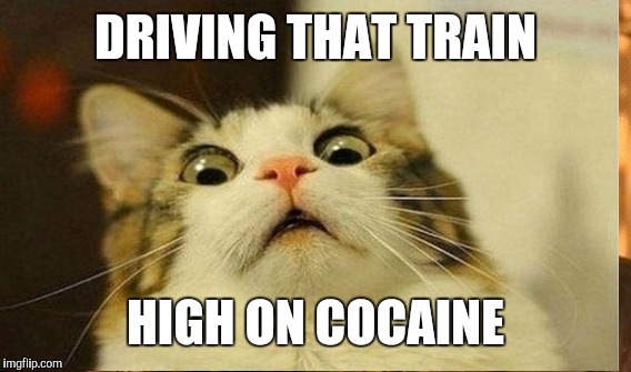 DRIVING THAT TRAIN HIGH ON COCAINE | made w/ Imgflip meme maker