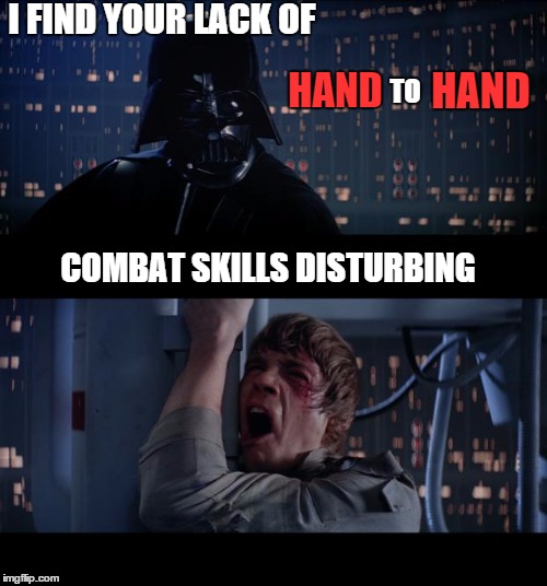 Darth Combat | I FIND YOUR LACK OF; HAND; HAND; TO; COMBAT SKILLS DISTURBING | image tagged in memes,star wars no,lol,funny,funny memes,wrong | made w/ Imgflip meme maker