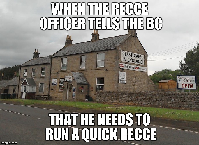 WHEN THE RECCE OFFICER TELLS THE BC; THAT HE NEEDS TO RUN A QUICK RECCE | made w/ Imgflip meme maker