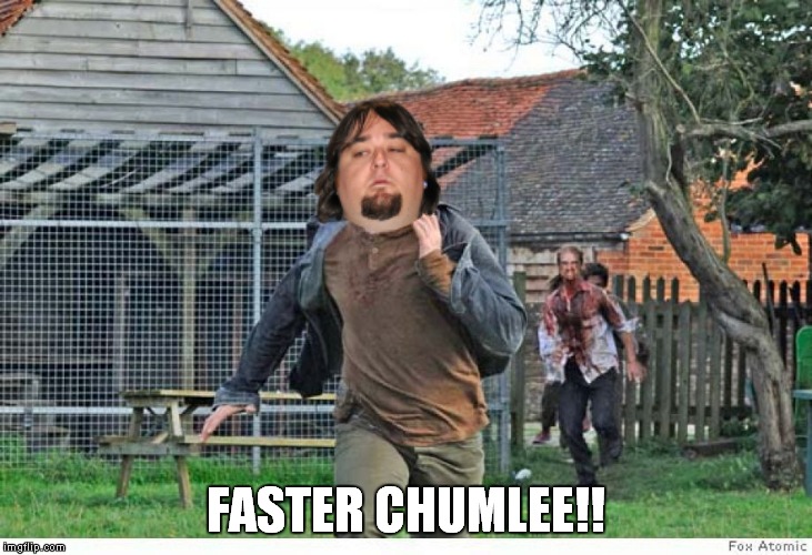 FASTER CHUMLEE!! | made w/ Imgflip meme maker