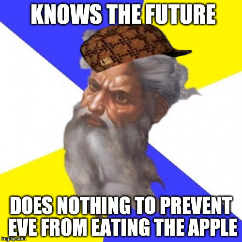 Advice God Meme | KNOWS THE FUTURE; DOES NOTHING TO PREVENT EVE FROM EATING THE APPLE | image tagged in memes,advice god,scumbag,AdviceAtheists | made w/ Imgflip meme maker
