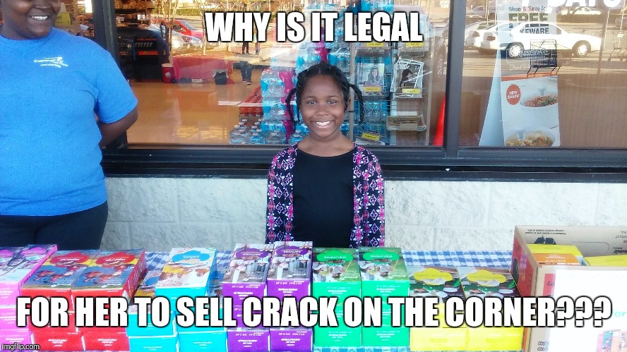 Girl scout cookies | WHY IS IT LEGAL; FOR HER TO SELL CRACK ON THE CORNER??? | image tagged in girl scouts,cookies | made w/ Imgflip meme maker