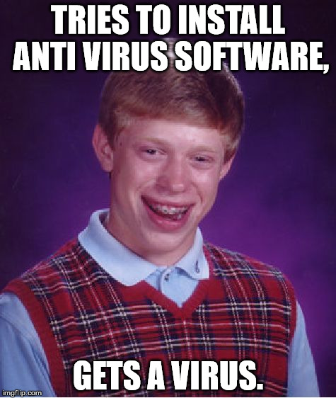 Bad Luck Brian Meme | TRIES TO INSTALL ANTI VIRUS SOFTWARE, GETS A VIRUS. | image tagged in memes,bad luck brian | made w/ Imgflip meme maker