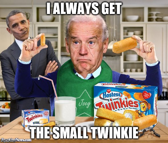 Where's Biden? | I ALWAYS GET; THE SMALL TWINKIE | image tagged in memes,election 2016,joe biden | made w/ Imgflip meme maker