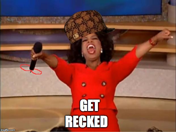 Oprah You Get A Meme | RECKED; GET | image tagged in memes,oprah you get a,scumbag | made w/ Imgflip meme maker