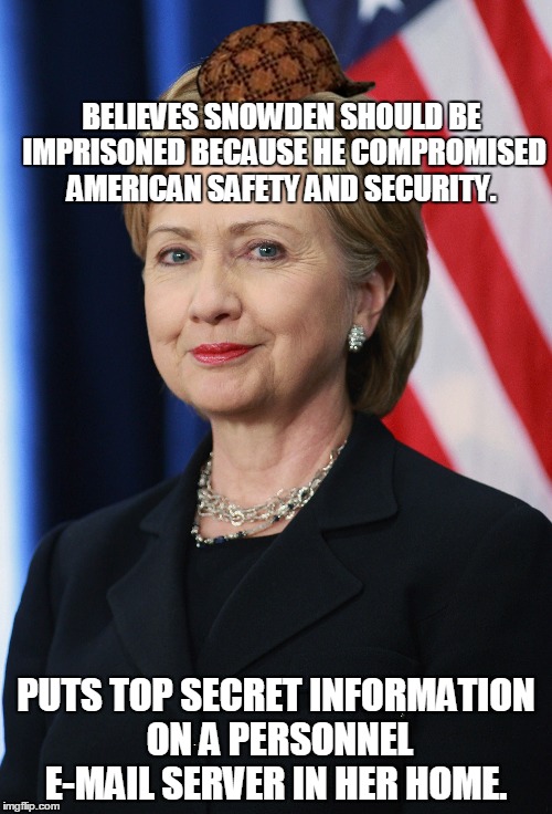 She`s above the law | BELIEVES SNOWDEN SHOULD BE IMPRISONED BECAUSE HE COMPROMISED AMERICAN SAFETY AND SECURITY. PUTS TOP SECRET INFORMATION ON A PERSONNEL E-MAIL SERVER IN HER HOME. | image tagged in funny | made w/ Imgflip meme maker