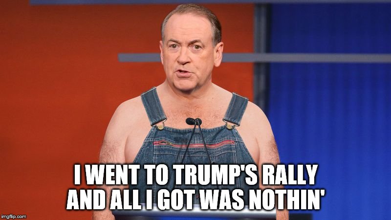Aw Shucks, Huck | I WENT TO TRUMP'S RALLY AND ALL I GOT WAS NOTHIN' | image tagged in memes,election 2016 | made w/ Imgflip meme maker