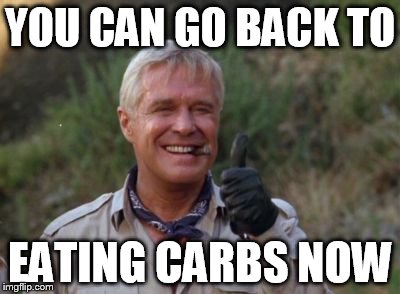 YOU CAN GO BACK TO EATING CARBS NOW | made w/ Imgflip meme maker