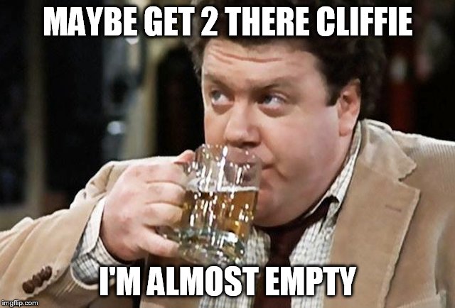 MAYBE GET 2 THERE CLIFFIE I'M ALMOST EMPTY | made w/ Imgflip meme maker