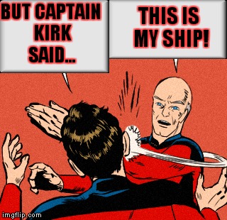 BUT CAPTAIN KIRK SAID... THIS IS MY SHIP! | made w/ Imgflip meme maker