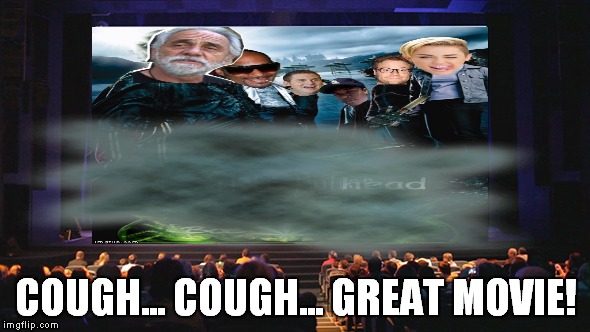 COUGH... COUGH... GREAT MOVIE! | made w/ Imgflip meme maker