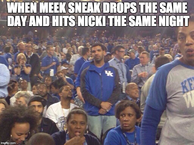 WHEN MEEK SNEAK DROPS THE SAME DAY AND HITS NICKI THE SAME NIGHT | image tagged in the six now | made w/ Imgflip meme maker