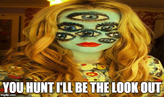 YOU HUNT I'LL BE THE LOOK OUT | made w/ Imgflip meme maker