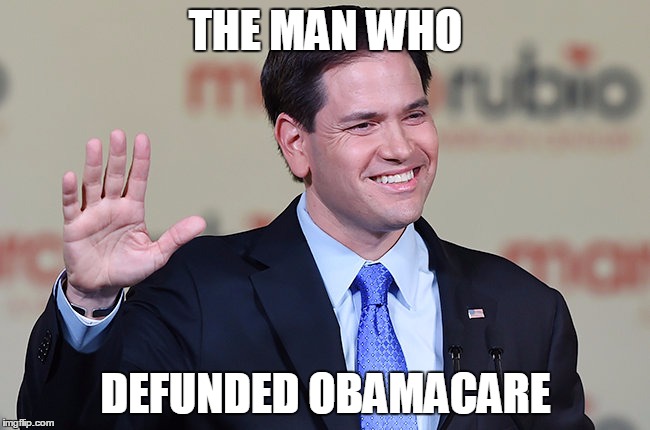 It's true. Rubio led the fight to defund Obamacare's risk corridors (i.e. insurance company bailouts). This has already passed. | THE MAN WHO; DEFUNDED OBAMACARE | image tagged in rubio | made w/ Imgflip meme maker