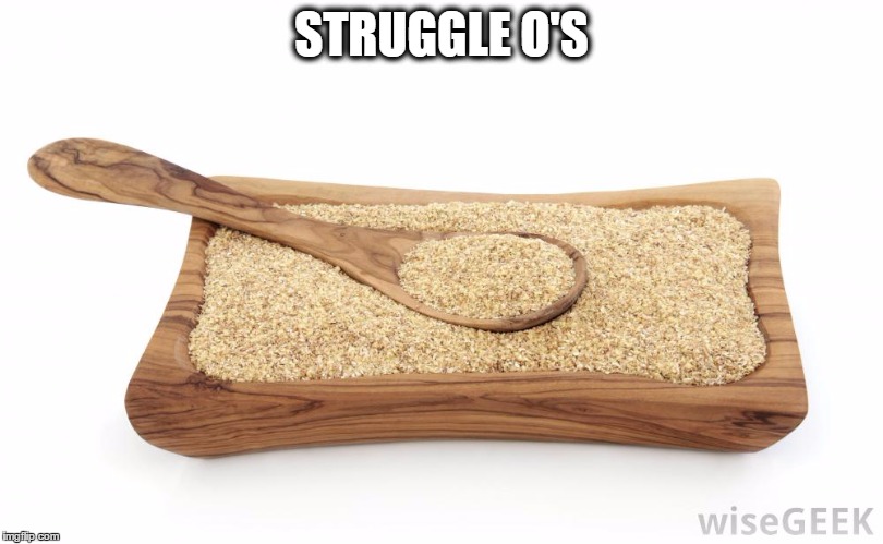 Struggle O's | STRUGGLE O'S | image tagged in memes,funny memes | made w/ Imgflip meme maker