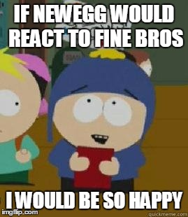 Craig Would Be So Happy | IF NEWEGG WOULD REACT TO FINE BROS; I WOULD BE SO HAPPY | image tagged in craig would be so happy | made w/ Imgflip meme maker