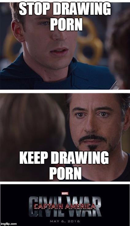 Marvel Civil War 1 Meme | STOP DRAWING PORN; KEEP DRAWING PORN | image tagged in memes,marvel civil war 1 | made w/ Imgflip meme maker
