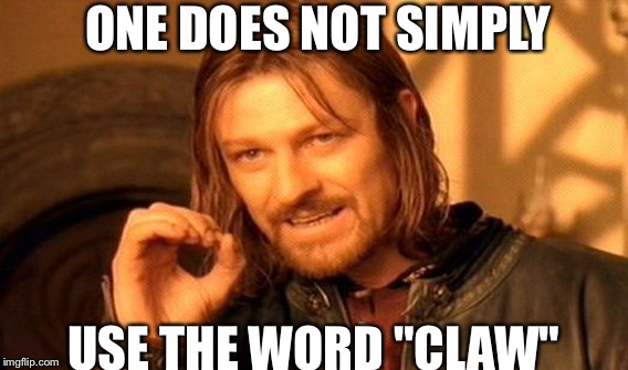 One Does Not Simply Meme | ONE DOES NOT SIMPLY; USE THE WORD "CLAW" | image tagged in memes,one does not simply | made w/ Imgflip meme maker