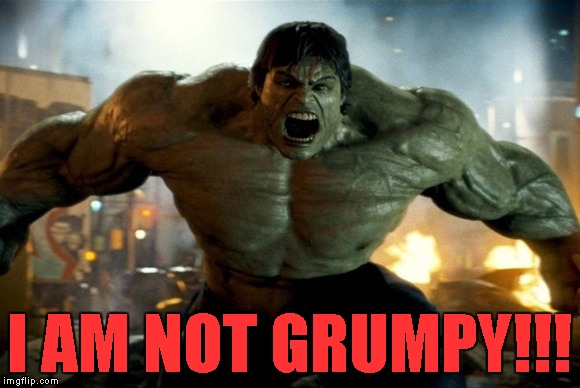 I AM NOT GRUMPY!!! | made w/ Imgflip meme maker