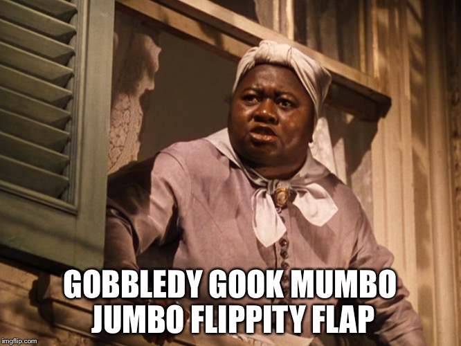 Mammy  | GOBBLEDY GOOK MUMBO JUMBO FLIPPITY FLAP | image tagged in mammy | made w/ Imgflip meme maker
