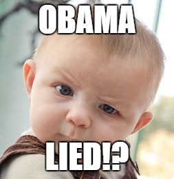Skeptical Baby Meme | OBAMA LIED!? | image tagged in memes,skeptical baby | made w/ Imgflip meme maker