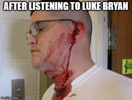 After listening to Luke Bryan | AFTER LISTENING TO LUKE BRYAN | image tagged in pop culture | made w/ Imgflip meme maker