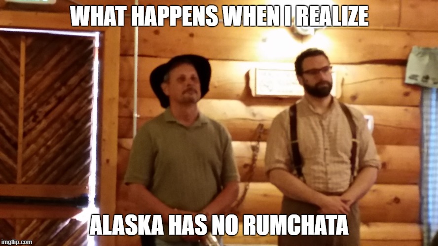 WHAT HAPPENS WHEN I REALIZE; ALASKA HAS NO RUMCHATA | image tagged in alcohol | made w/ Imgflip meme maker