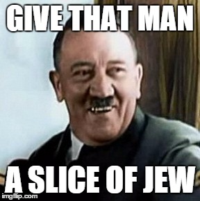 GIVE THAT MAN A SLICE OF JEW | made w/ Imgflip meme maker