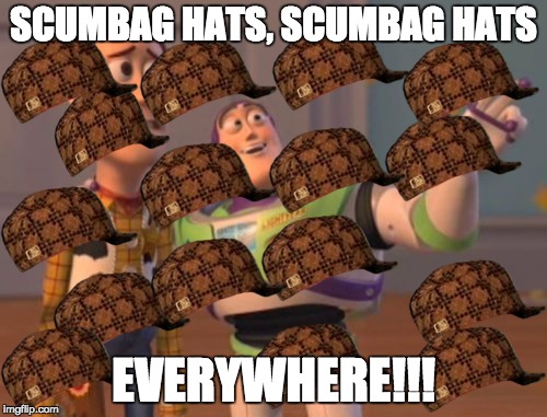 X, X Everywhere Meme | SCUMBAG HATS, SCUMBAG HATS; EVERYWHERE!!! | image tagged in memes,x x everywhere,scumbag | made w/ Imgflip meme maker