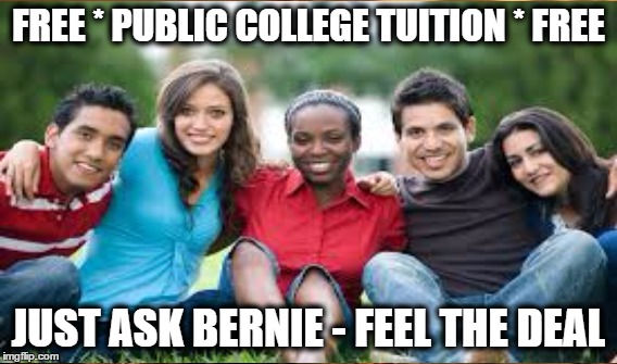 Just Ask Bernie- feel the deal | FREE * PUBLIC COLLEGE TUITION * FREE; JUST ASK BERNIE - FEEL THE DEAL | image tagged in college tuition | made w/ Imgflip meme maker