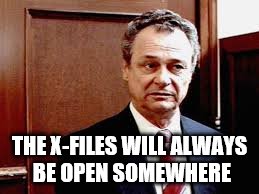 THE X-FILES WILL ALWAYS BE OPEN SOMEWHERE | made w/ Imgflip meme maker