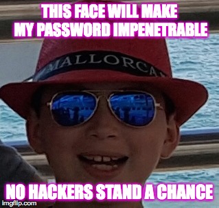 Security | THIS FACE WILL MAKE MY PASSWORD IMPENETRABLE; NO HACKERS STAND A CHANCE | image tagged in security | made w/ Imgflip meme maker