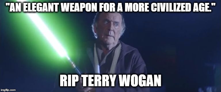 Obi-wan-Ka-Wogan | "AN ELEGANT WEAPON FOR A MORE CIVILIZED AGE."; RIP TERRY WOGAN | image tagged in rip terry wogan,memes | made w/ Imgflip meme maker