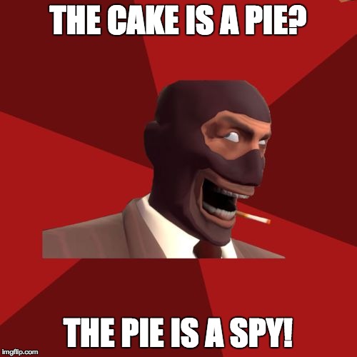Just because, why not? | THE CAKE IS A PIE? THE PIE IS A SPY! | image tagged in troll spy,cake,pie | made w/ Imgflip meme maker