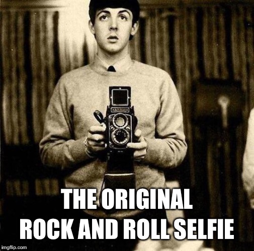 Paul was a pioneer | THE ORIGINAL; ROCK AND ROLL SELFIE | image tagged in paul mccartney selfie | made w/ Imgflip meme maker