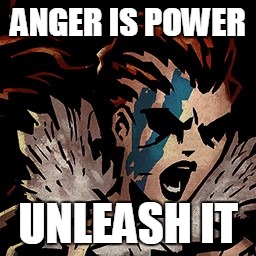 ANGER IS POWER; UNLEASH IT | made w/ Imgflip meme maker