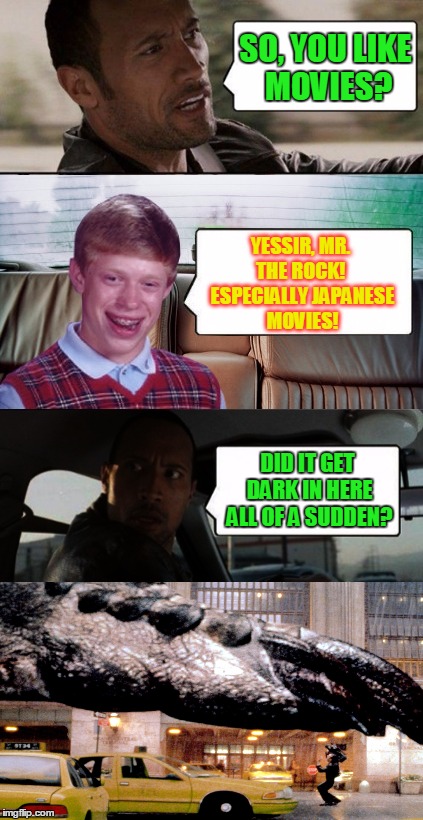 It's hard being a cabbie when you pick up Bad Luck Brian | SO, YOU LIKE MOVIES? YESSIR, MR. THE ROCK!  ESPECIALLY JAPANESE MOVIES! DID IT GET DARK IN HERE ALL OF A SUDDEN? | image tagged in poor rock,memes,bad luck brian disaster taxi,godzilla,godzilla 1996 | made w/ Imgflip meme maker