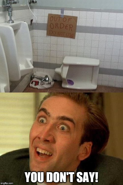 Another astute analysis of a situation. | YOU DON'T SAY! | image tagged in duh,memes,nick cage | made w/ Imgflip meme maker