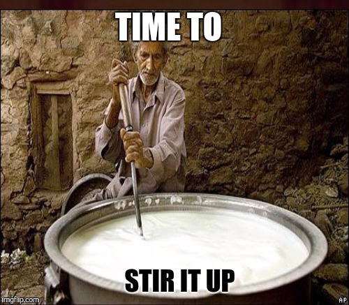 TIME TO STIR IT UP | made w/ Imgflip meme maker