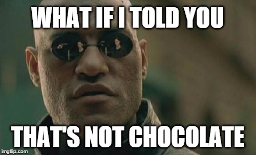 Matrix Morpheus Meme | WHAT IF I TOLD YOU THAT'S NOT CHOCOLATE | image tagged in memes,matrix morpheus | made w/ Imgflip meme maker