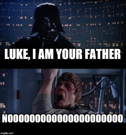 Star Wars No Meme | LUKE, I AM YOUR FATHER; NOOOOOOOOOOOOOOOOOOOOO | image tagged in memes,star wars no | made w/ Imgflip meme maker