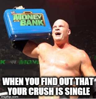 ultimate opportunist kane | WHEN YOU FIND OUT THAT YOUR CRUSH IS SINGLE | image tagged in ultimate opportunist kane,opportunity,wwe,kane,crush,i love you | made w/ Imgflip meme maker