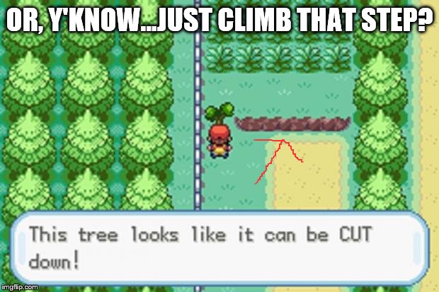 Pokemon Tree | OR, Y'KNOW...JUST CLIMB THAT STEP? | image tagged in pokemon tree | made w/ Imgflip meme maker