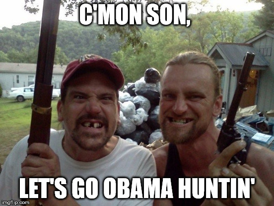 lame duck season | C'MON SON, LET'S GO OBAMA HUNTIN' | image tagged in south,klan | made w/ Imgflip meme maker