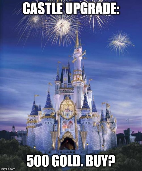 Disney | CASTLE UPGRADE:; 500 GOLD. BUY? | image tagged in disney | made w/ Imgflip meme maker