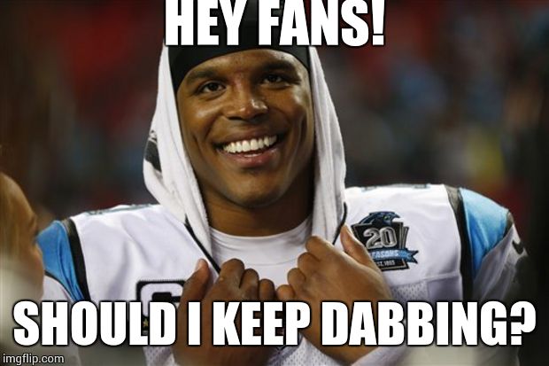 HEY FANS! SHOULD I KEEP DABBING? | image tagged in nfl memes | made w/ Imgflip meme maker