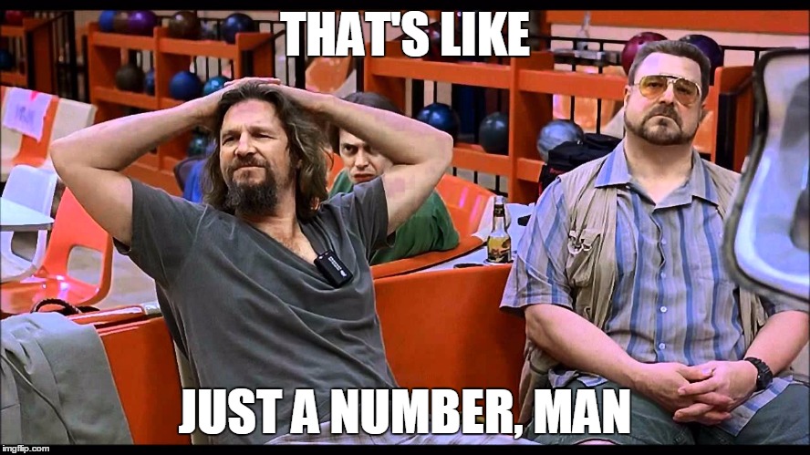 THAT'S LIKE JUST A NUMBER, MAN | made w/ Imgflip meme maker