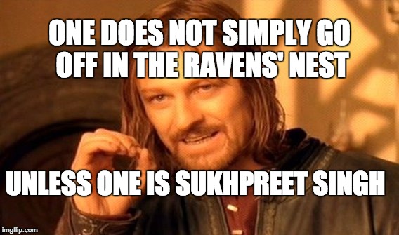One Does Not Simply Meme | ONE DOES NOT SIMPLY GO OFF IN THE RAVENS' NEST; UNLESS ONE IS SUKHPREET SINGH | image tagged in memes,one does not simply | made w/ Imgflip meme maker