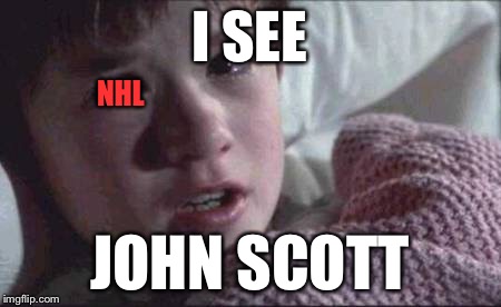 What the NHL sees | I SEE; NHL; JOHN SCOTT | image tagged in memes,i see dead people | made w/ Imgflip meme maker